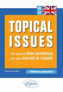 Anglais. Topical issues. 1 500 phrases de thème journalistique sur 100 sujets récurrents de l'actualité (B2-C1)