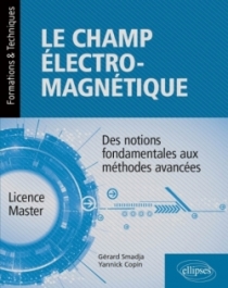 Le champ électromagnétique - Des notions fondamentales aux méthodes avancées