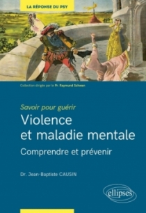 Savoir pour guérir : violence et maladie mentale - Comprendre pour prévenir