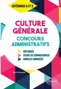 Culture Générale aux concours administratifs - Méthodes, fiches de connaissances, annales corrigées - Catégories A et B