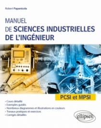Manuel de sciences industrielles de l'ingénieur (SII) - PCSI et MPSI - Cours détaillé, exemples guidés et travaux dirigés corrig