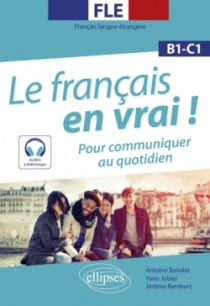 FLE (Français langue étrangère). Le français en vrai ! Pour communiquer au quotidien [B1-C1] (avec fichiers audio)